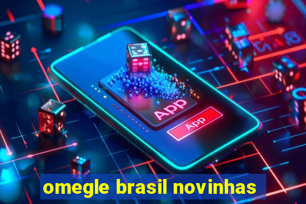 omegle brasil novinhas